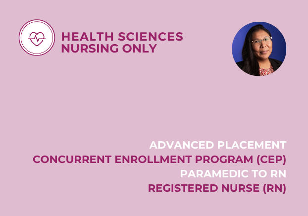 Health Sciences Nursing Only, Advanced Placement, Concurrent Enrollment Program (CEP), Paramedic to RN, Registered Nurse
