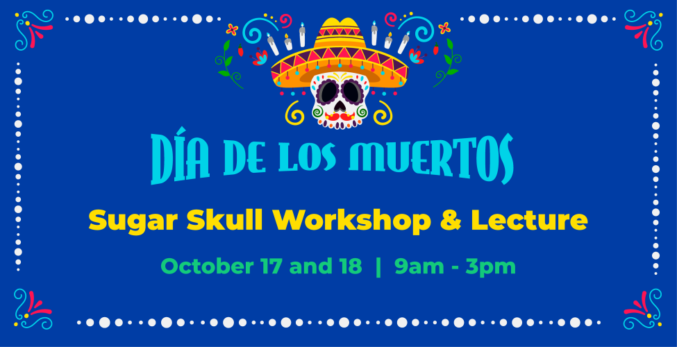 Dia De Los Muertos Sugar Skull Workshop and Lecture