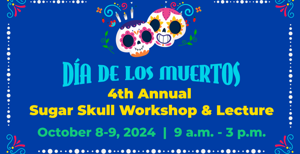 4th Annual Dia De Los Muertos Sugar Skull Workshops and Lectures