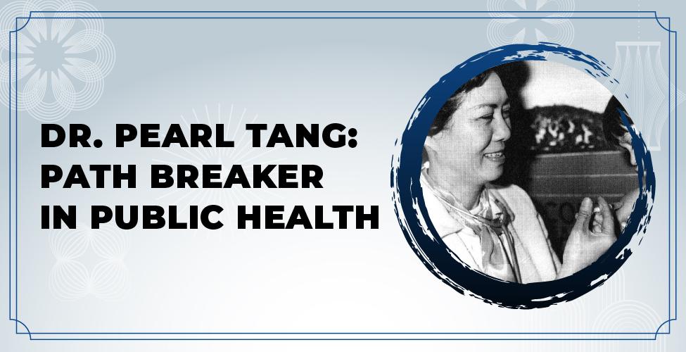 Dr. Pearl Tang: Path Breaker in Public Health