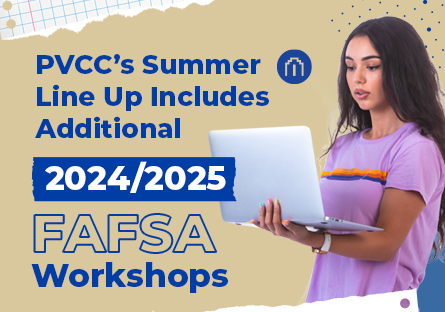 PVCC’s Summer Line Up Includes Additional 2024/2025 FAFSA Workshops 