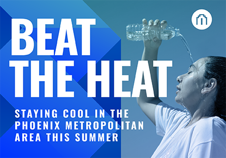 Beat the Heat: Staying Cool in the Phoenix Metropolitan Area This Summer